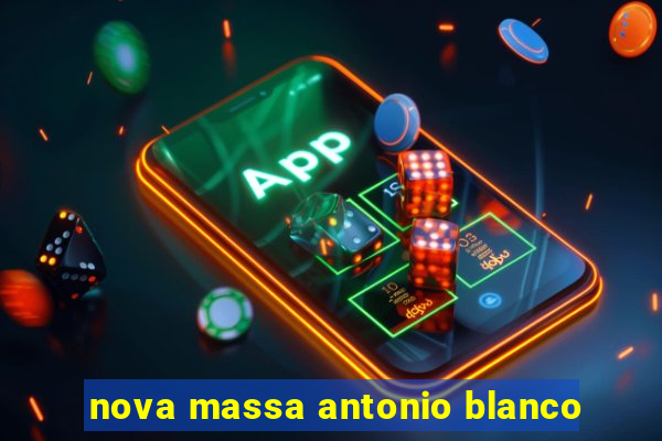 nova massa antonio blanco