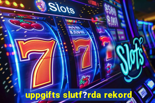 uppgifts slutf?rda rekord