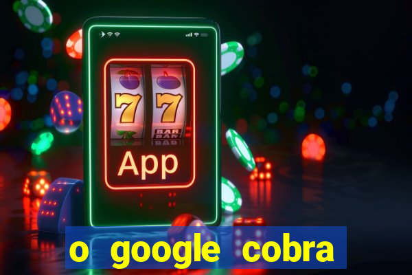 o google cobra taxa de saque de jogos