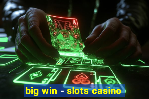 big win - slots casino