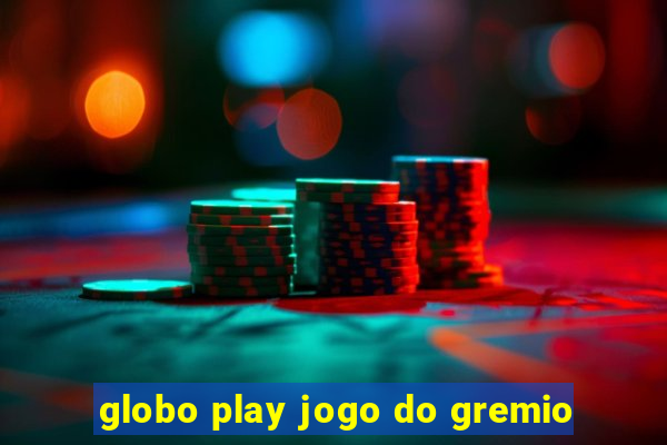 globo play jogo do gremio