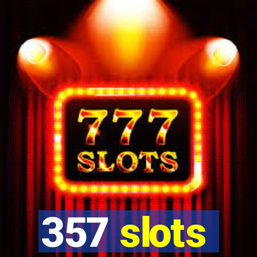 357 slots