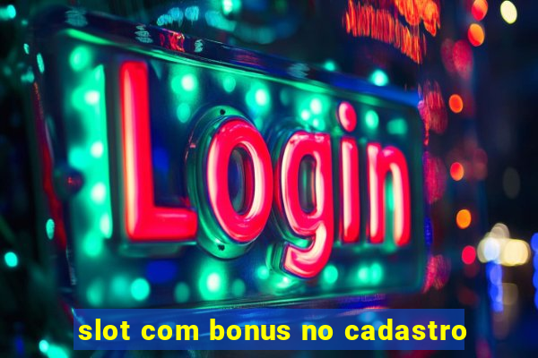 slot com bonus no cadastro