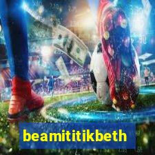 beamititikbeth