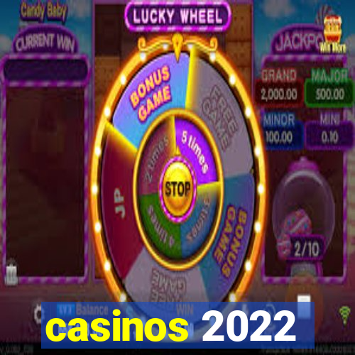 casinos 2022