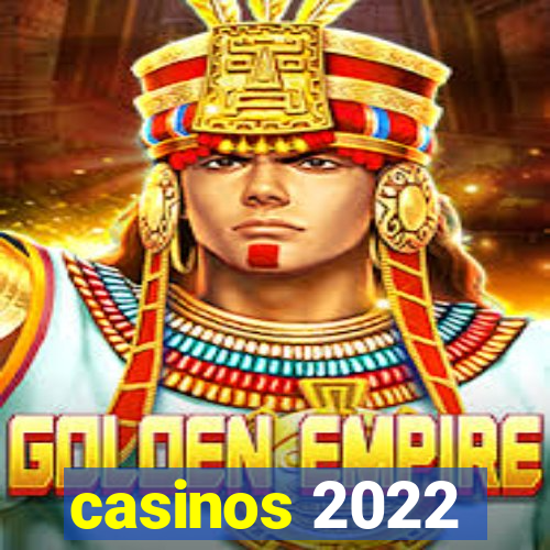 casinos 2022