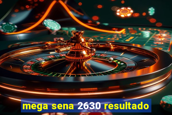 mega sena 2630 resultado