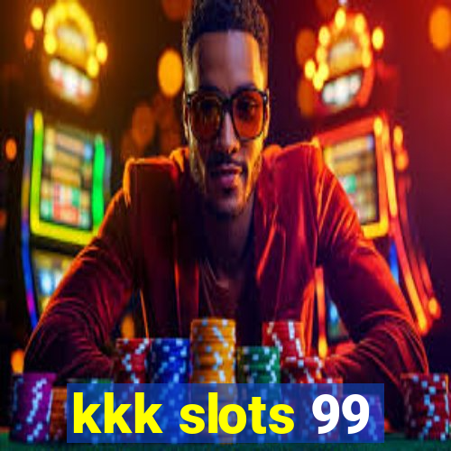 kkk slots 99