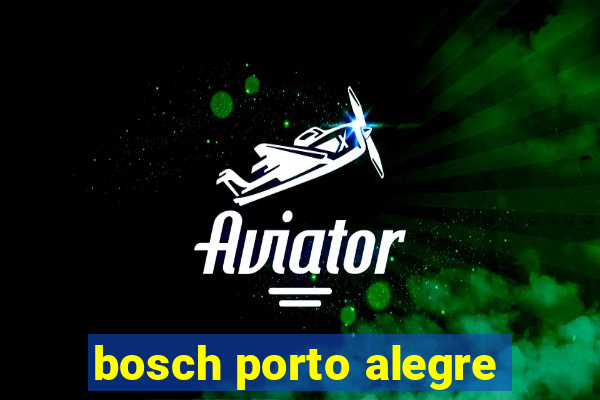 bosch porto alegre