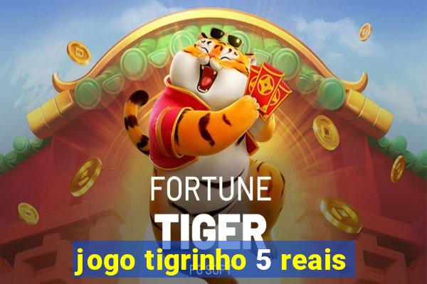 jogo tigrinho 5 reais