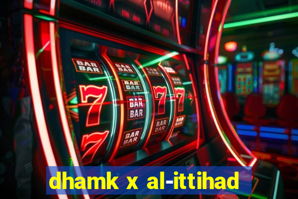 dhamk x al-ittihad