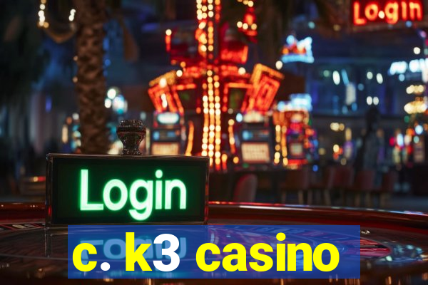 c. k3 casino