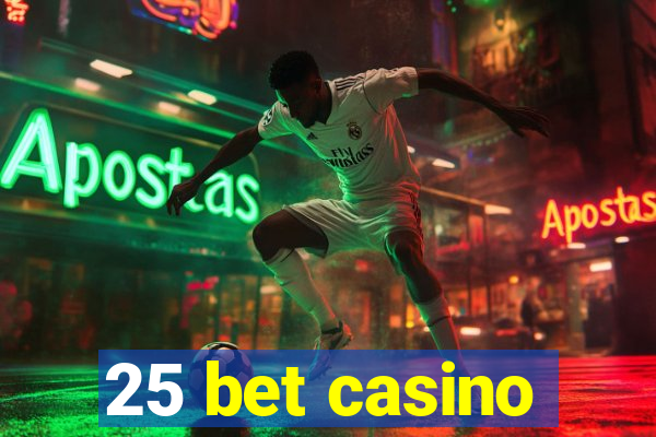 25 bet casino