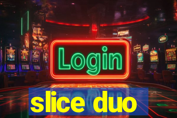 slice duo