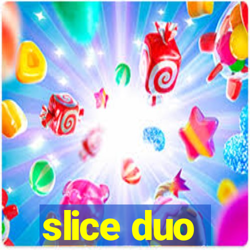 slice duo