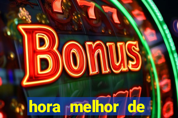 hora melhor de jogar fortune tiger