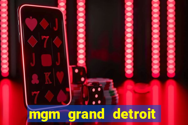 mgm grand detroit casino hotel