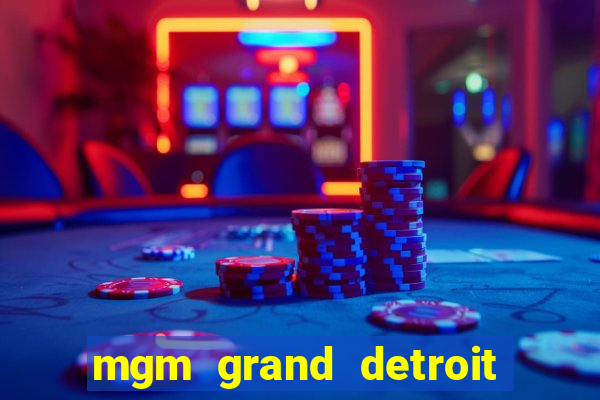 mgm grand detroit casino hotel