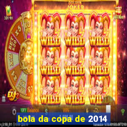 bola da copa de 2014