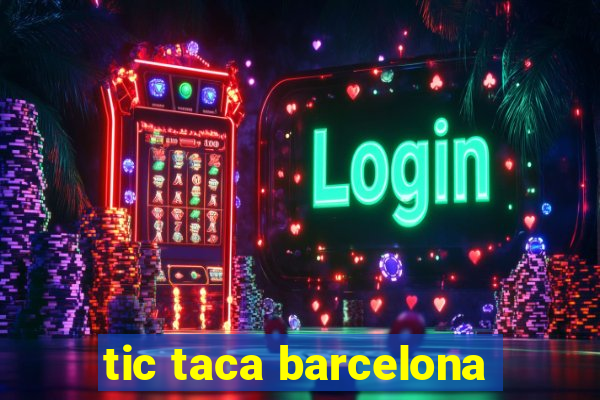 tic taca barcelona