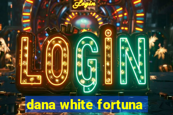 dana white fortuna