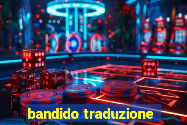 bandido traduzione