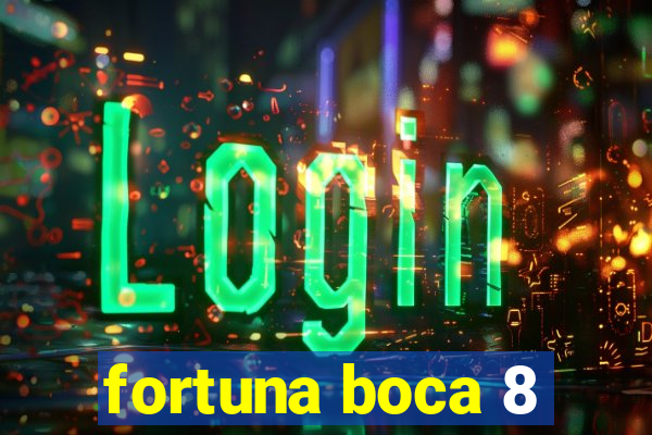 fortuna boca 8