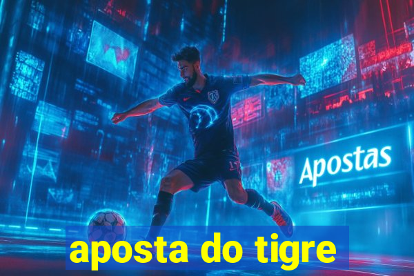 aposta do tigre