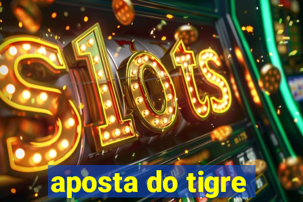 aposta do tigre