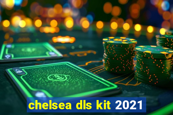 chelsea dls kit 2021