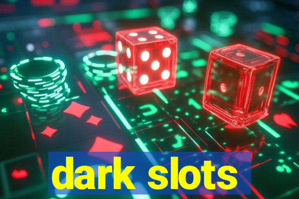 dark slots