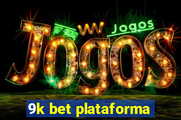 9k bet plataforma