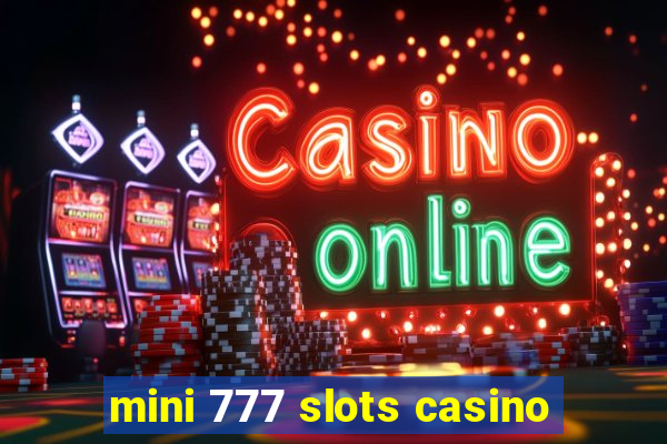 mini 777 slots casino