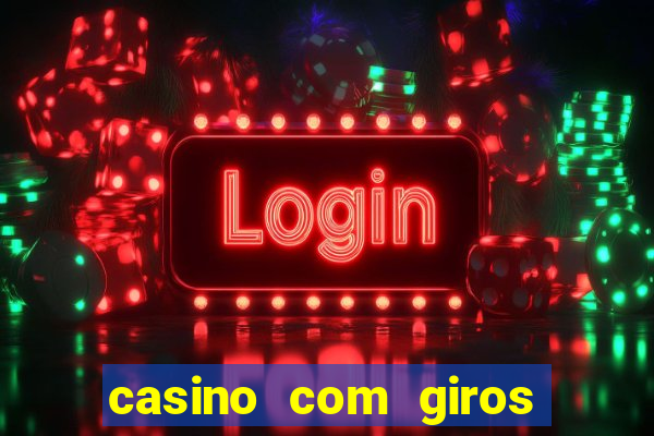 casino com giros gratis sem deposito