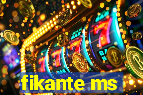 fikante ms