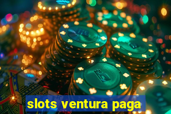 slots ventura paga