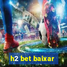 h2 bet baixar