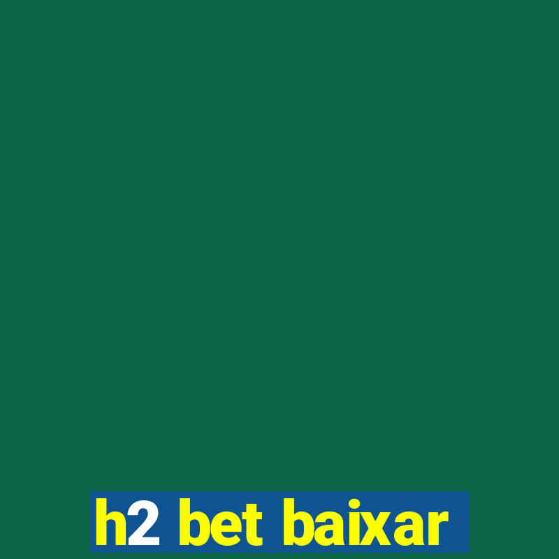 h2 bet baixar