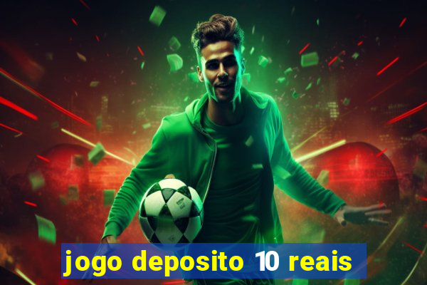 jogo deposito 10 reais