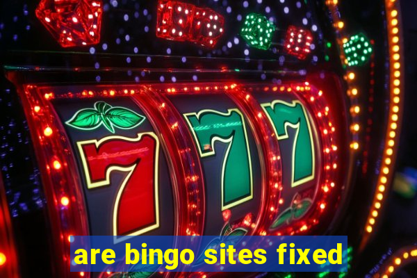 are bingo sites fixed