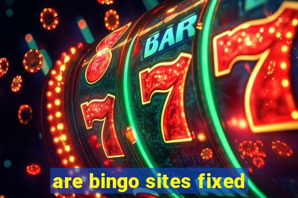 are bingo sites fixed