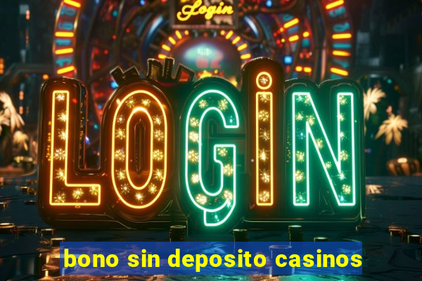 bono sin deposito casinos