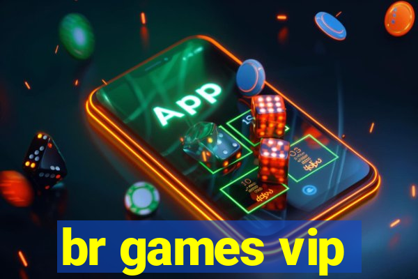 br games vip