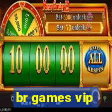 br games vip