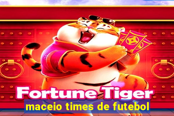 maceio times de futebol