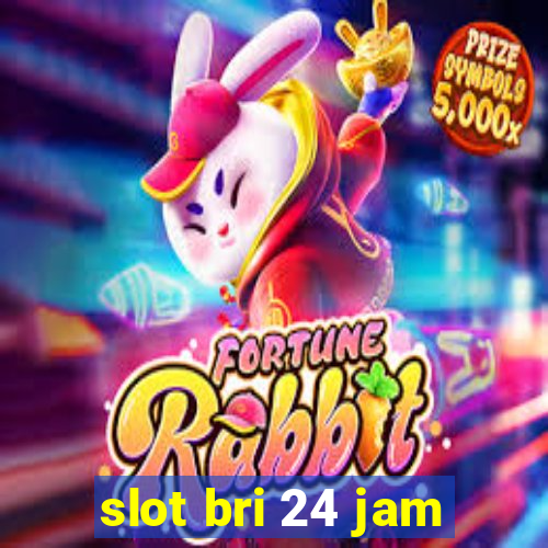 slot bri 24 jam