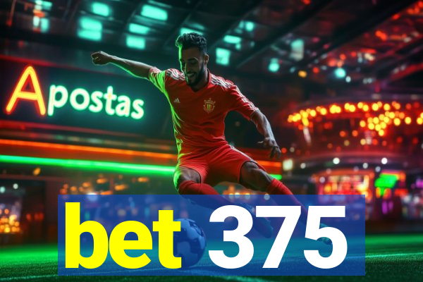 bet 375