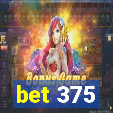 bet 375