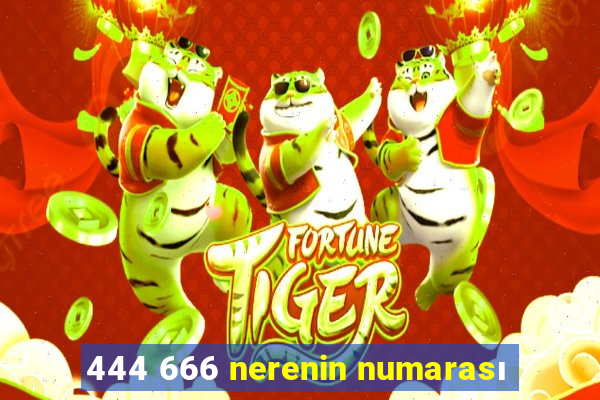 444 666 nerenin numarası