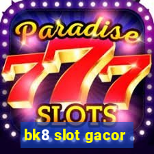 bk8 slot gacor